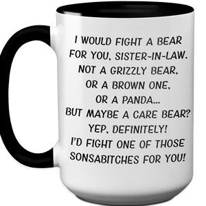 May include: White ceramic mug with a black handle and rim. The mug features black text that reads, "I WOULD FIGHT A BEAR FOR YOU, SISTER-IN-LAW." A humorous gift idea.