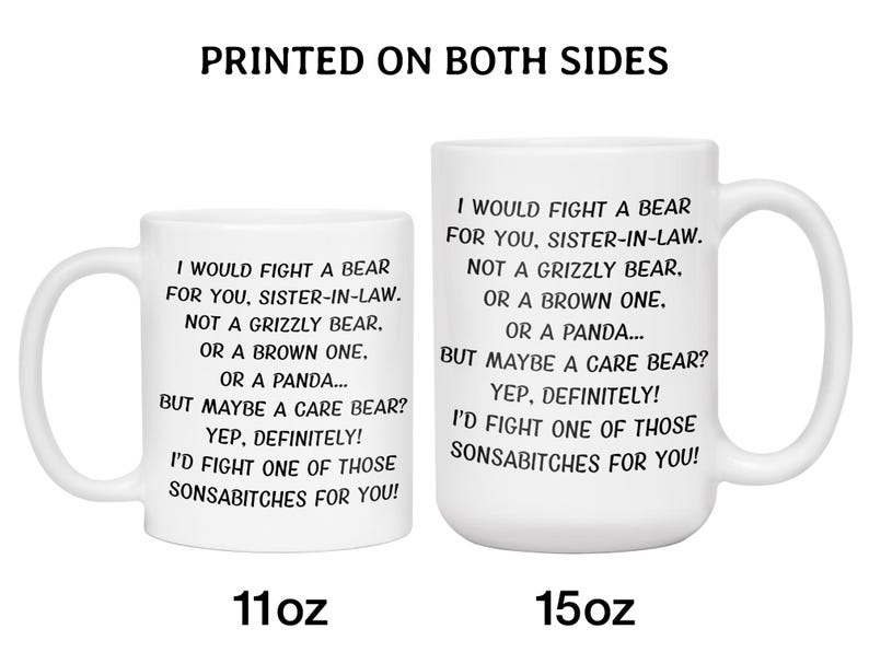 May include: Two white ceramic mugs with black text that reads "I would fight a bear for you, sister-in-law." The mugs are 11oz and 15oz. The text "Printed on both sides" is at the top.