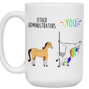 May include: White coffee mug with a humorous illustration of a unicorn and a horse. The text reads "Other Administrators" and "You".