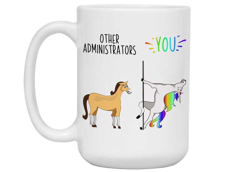 May include: White coffee mug with a humorous illustration of a unicorn and a horse. The text reads "Other Administrators" and "You".