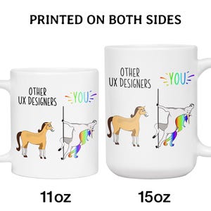 May include: Two white ceramic mugs with a humorous design. One mug is 11oz, the other is 15oz. The design features a horse and a unicorn with the text "OTHER UX DESIGNERS" and "YOU". The text "PRINTED ON BOTH SIDES" is at the top.