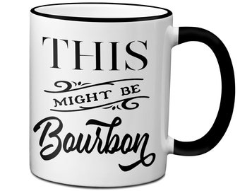 This Might Be Bourbon Funny Coffee Mug Humor Gift Idea Double Side Print 11oz & 15oz White Ceramic