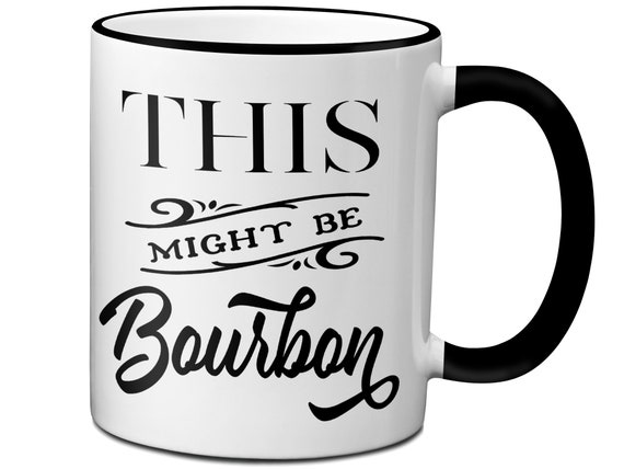 This Might Be Bourbon Funny Coffee Mug Humor Gift Idea Double Side Print 11oz & 15oz White Ceramic