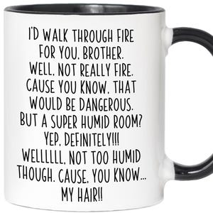 Regalos divertidos para hermanos, Taza de café divertida "Atravesaría el fuego por ti, hermano", Regalo de cumpleaños gracioso para hermanos, Tazas navideñas divertidas para hermanos 11oz black handle