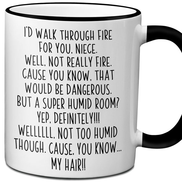Funny Niece Gifts, I'd Walk Through Fire for You Niece Funny Coffee Mug, Funny Birthday Gifts for Nieces, Niece Gag Gift Cups, Niece Cup