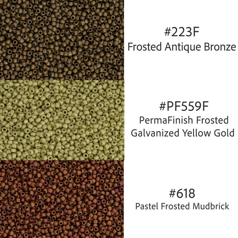 May include: Close-up of three sections of small, round beads in various colors. The top section is Frosted Antique Bronze, the middle is PermaFinish Frosted Galvanized Yellow Gold, and the bottom is Pastel Frosted Mudbrick.