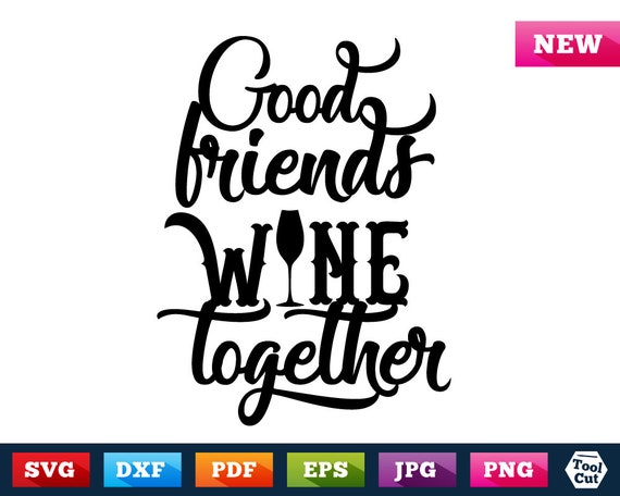 Download Wine Svg Wine Quote Svg Good Friends Wine Together Svg Wine | Etsy