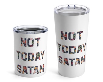 Not Today Satan Tumbler, Not Today Satan Mug, Stainless Steel Tumbler, Funny Coffee Mug, Sassy coffee mug, Motivational Mug, Christian Mug