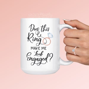 Engagement Coffee Mug: "Does This Ring Make Me Look Engaged?" Bridal Gift