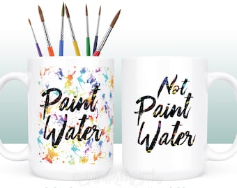 Paint Water/ Not Paint Water/Coffee Mug/Coffee Cup/Coffee Mug Set /Paint Splatter Mug/Paint Splash/Painters Coffee Mug/Artist Mug