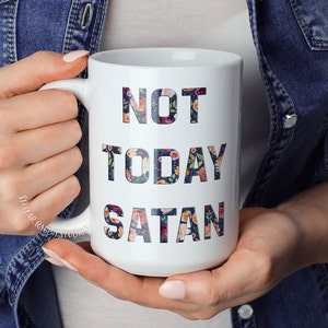 NOT TODAY SATAN Mug, Not Today Mug, Not Today Satan, Funny Coffee Mug, Sassy coffee mug, Motivational Mug, Christian Mug, Pastor Mug, Floral