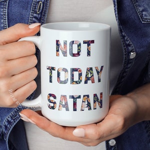 NOT TODAY SATAN Mug, Not Today Mug, Not Today Satan, Funny Coffee Mug, Sassy coffee mug, Motivational Mug, Christian Mug, Pastor Mug, Floral White / 15 oz