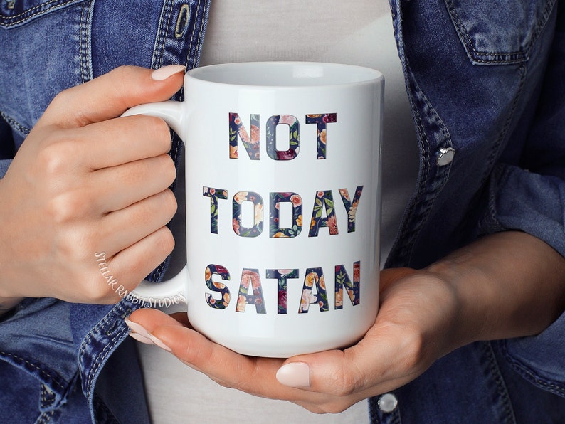 NOT TODAY SATAN Mug, Not Today Mug, Not Today Satan, Funny Coffee Mug, Sassy coffee mug, Motivational Mug, Christian Mug, Pastor Mug, Floral White / 15 oz