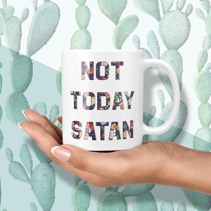 NOT TODAY SATAN Mug, Not Today Mug, Not Today Satan, Funny Coffee Mug, Sassy coffee mug, Motivational Mug, Christian Mug, Pastor Mug, Floral White / 11 oz