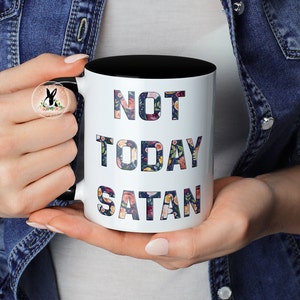 NOT TODAY SATAN Mug, Not Today Mug, Not Today Satan, Funny Coffee Mug, Sassy coffee mug, Motivational Mug, Christian Mug, Pastor Mug, Floral BLKinside+handle11oz