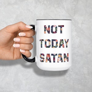 NOT TODAY SATAN Mug, Not Today Mug, Not Today Satan, Funny Coffee Mug, Sassy coffee mug, Motivational Mug, Christian Mug, Pastor Mug, Floral BLKinside+handle15oz