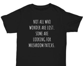 Mushroom lover t shirt gift Not all who wander are lost some are looking for mushroom patch shirt