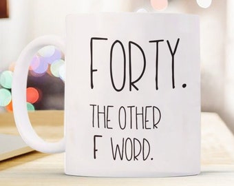 Forty the other f word coffee mug funny 40th birthday gift 40th birthday cup for her