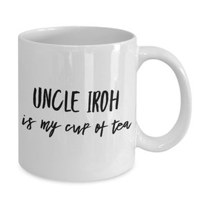Uncle Iroh quote mug Tea cup Gift
