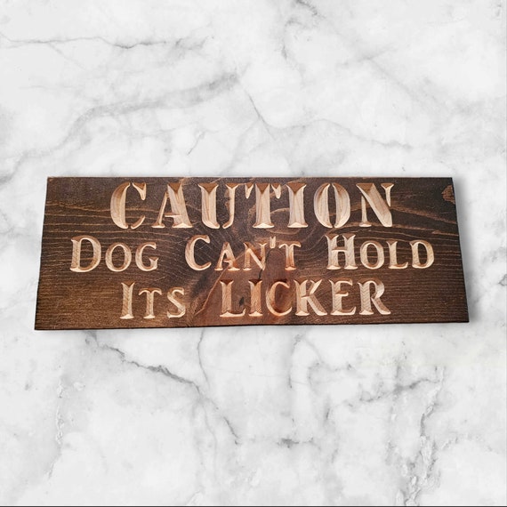 Funny Dog Saying Wood Sign: Caution Dog Can't Hold Its Licker