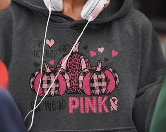 In October We Wear Pink Hoodie Sweatshirt, Breast Cancer Pumpkins, Breast Cancer Awareness, Cancer Warrior Survivor Hooded Sweatshirt