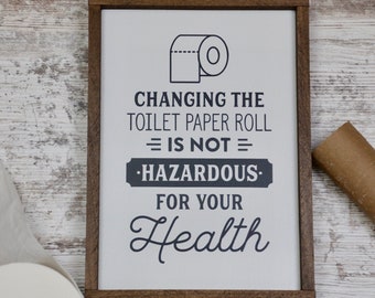 Changing the Toilet Paper Roll is Not Hazardous for Your Health, Funny Farmhouse Bathroom Decor, Be the Change Bathroom Sign