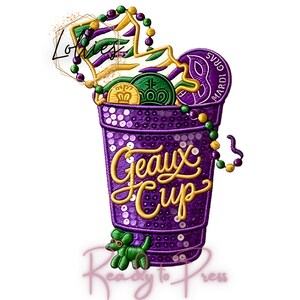 May include: A purple sequined cup design with the words "Geaux Cup" in gold script. The cup is filled with Mardi Gras beads, coins, and a mask. A green balloon dog is at the bottom, and the words "Ready to Press" are at the bottom.