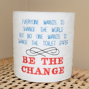 Instant Download: Be the Change, Change the World, Change the Toilet Paper Machine Embroidery Design + TP Hooping Instructions