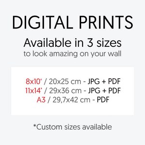 May include: Digital prints available in three sizes: 8x10 inches (20x25 cm), 11x14 inches (29x36 cm), and A3 (29.7x42 cm). JPG and PDF files are included for the smaller sizes, while only PDF is available for A3. Custom sizes are also available.