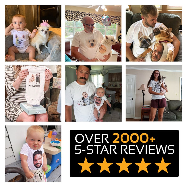 May include: A collage of photos showing people wearing custom t-shirts and onesies with images of their pets and family members. The text "OVER 2000+ 5-STAR REVIEWS" is displayed with five gold stars below it.