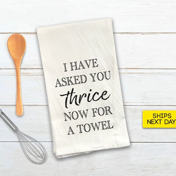 I Have Asked You Thrice Now for a Towel - Schitts Creek Tea Towel - Ew David - Kitchen Decor - House Warming Gift