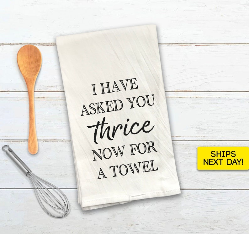 I Have Asked You Thrice Now for a Towel - Schitts Creek Tea Towel - Ew David - Kitchen Decor - House Warming Gift