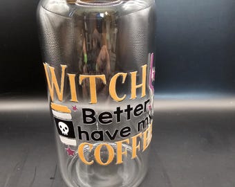 Halloween Witch Better have my coffee Glass Cup Mug