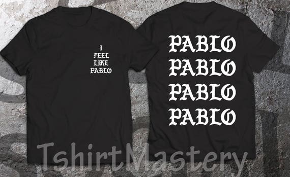 I Feel Like Pablo t-shirt pablo shirt 
