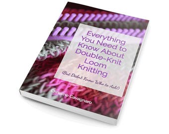 Everything You Need to Know About Double-Knit Loom Knitting eBook