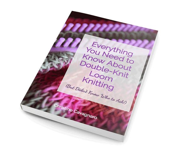 Everything You Need to Know About Double-knit Loom Knitting Ebook 