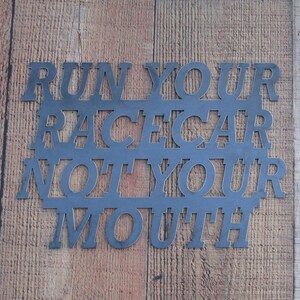 Run Your Racecar Not Your Mouth