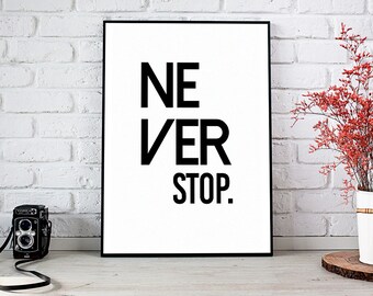 Never Stop, Motivational Art,Wall Decor,Trending,Art Prints,Instant Download,Printable Art,Wall Art,Digital Prints,Best Selling Items