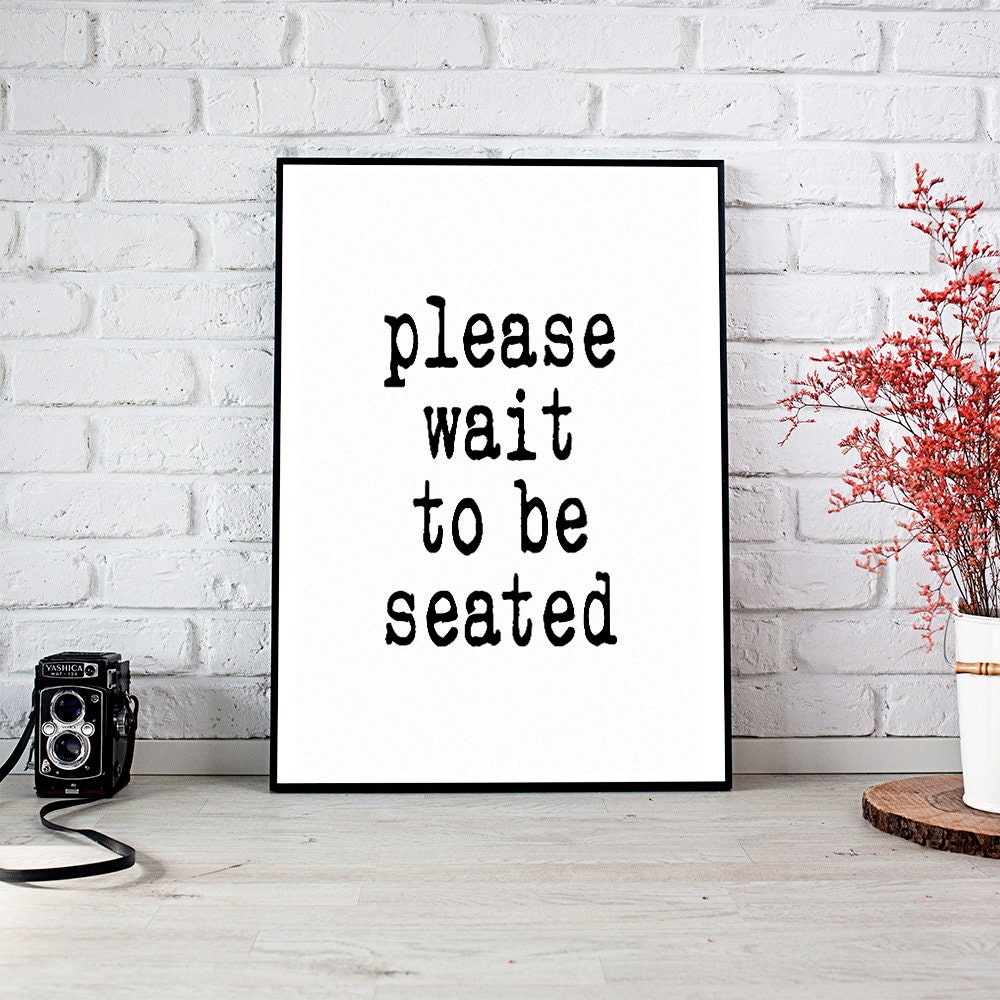 Please Wait,Please Be Seated,Wait To be Seated,Waiting Room Sign,Printable Wall Art,Instant Download,Printable Art,Funny Bathroom Sign,Art