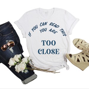 Social Distancing Shirt, Anti-Social Shirt, Introvert T-Shirt, If You Can Read this You are Too Close shirt, Sarcastic Shirt, Funny Shirt