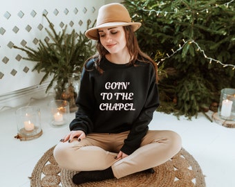 Going To The Chapel Gonna Get Married Crewneck Sweatshirt, Engagement Gift, Bride to Be Gift, Bride Sweater, Bridal Gift, Bachelorette Party