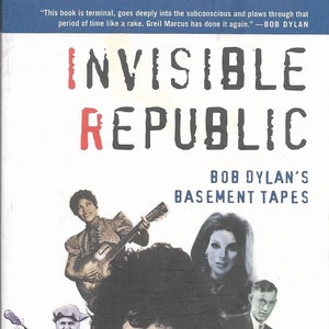 May include: Book cover for "Invisible Republic: Bob Dylan's Basement Tapes" by Greil Marcus. The cover features a collage of images, including a young Bob Dylan, a woman playing a guitar, and a man playing a banjo.