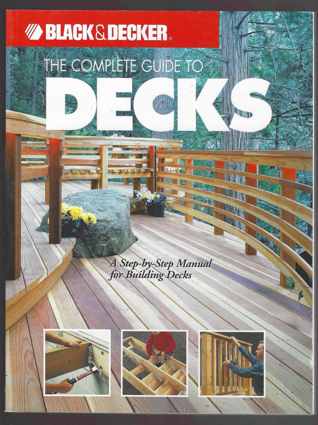 The Complete Guide to Decks: A Step-by-step Manual for Building Decks ...