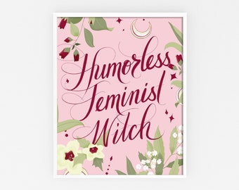 Humorless Feminist Witch - Funny Hand Lettered Print with Floral Border