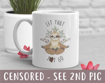 Sloth Yoga Coffee Mug, Cute Animal Gift, Spiritual Meditation Lover, Funny Zen Gifts for Her, Nature, Let That S--t Go, Mature Swear Adult