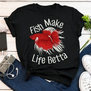 Betta Fish Shirt, Women, Men, Funny Betta Lover Gift, Cute Pet Siamese Fighting Fish T-shirt, Aquarium Tshirt, Fish Make Life Betta Tropical