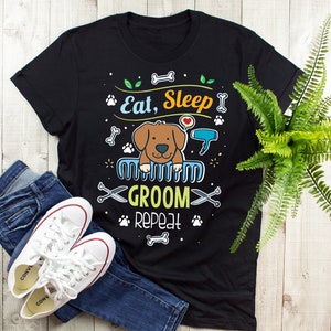 Eat Sleep Groom Repeat Pet Groomer T-Shirt For Men & Women Eat Sleep Groom Repeat Pet Groomer T-Shirt For Men & Women