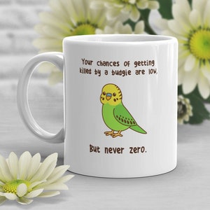 Budgie Coffee Mug, Cute Bird Gift, Pet Parrot Lover, Funny Gift for Her, Him, Green Parakeet Cup, Bird Mom, Dad, Budgerigar Meme Never Zero