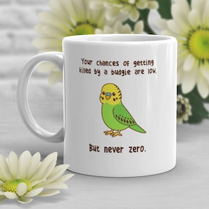 Budgie Coffee Mug, Cute Bird Gift, Pet Parrot Lover, Funny Gift for Her, Him, Green Parakeet Cup, Bird Mom, Dad, Budgerigar Meme Never Zero