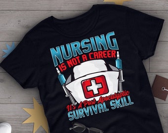May include: Black t-shirt with a white nurse's cap and red cross graphic. The text "Nursing is not a career it's a post apocalyptic survival skill" is printed on the shirt.